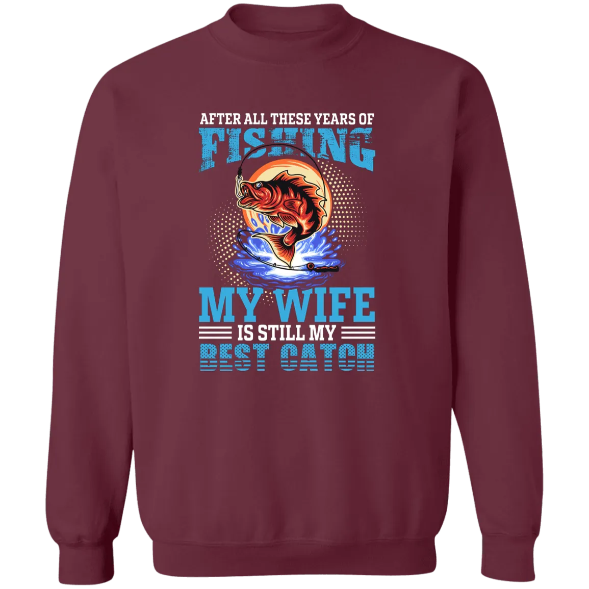 After All These Years Fishing  Crewneck Pullover Sweatshirt
