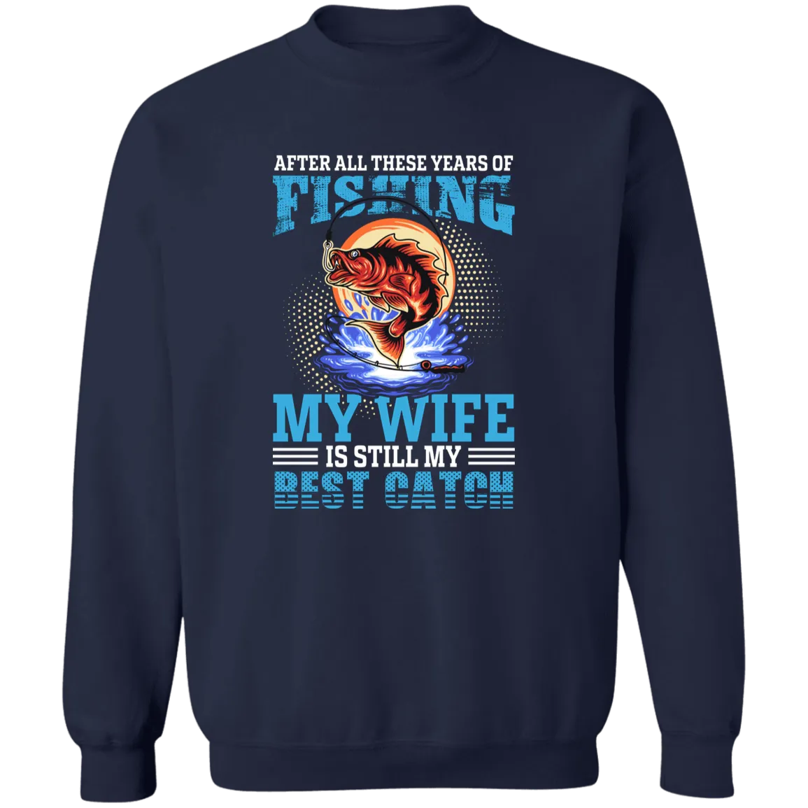 After All These Years Fishing  Crewneck Pullover Sweatshirt