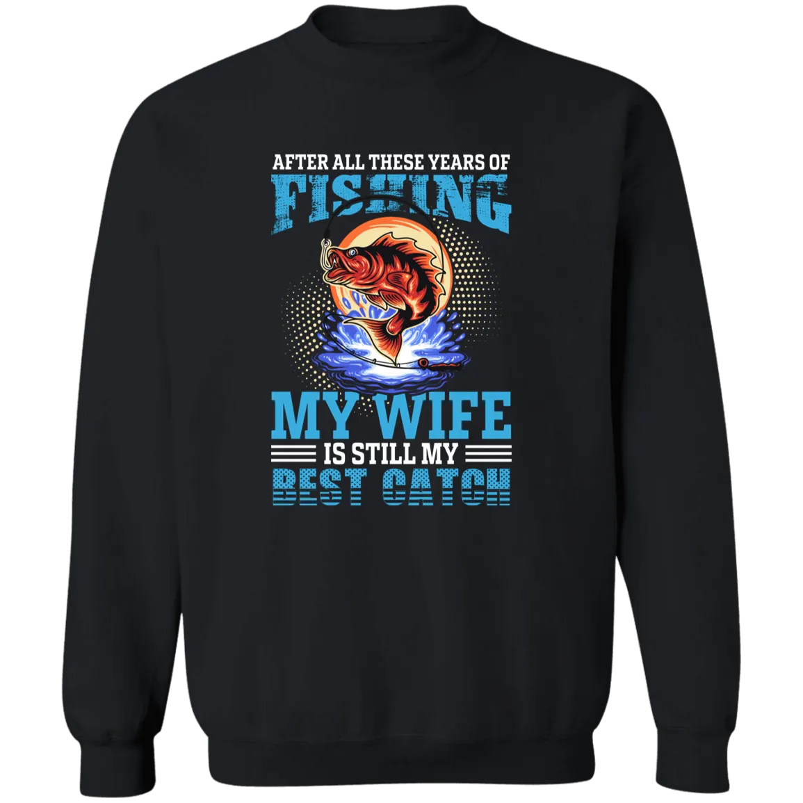 After All These Years Fishing  Crewneck Pullover Sweatshirt