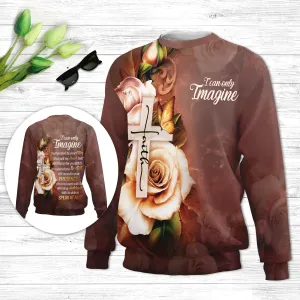 Christianartbag 3D Sweater, I Can Only Imagine Faith Cross And Roses, Unisex Sweater, Christmas Gift.