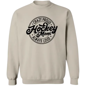 Crazy Proud Always Loud Hockey Mom Crewneck Pullover Sweatshirt