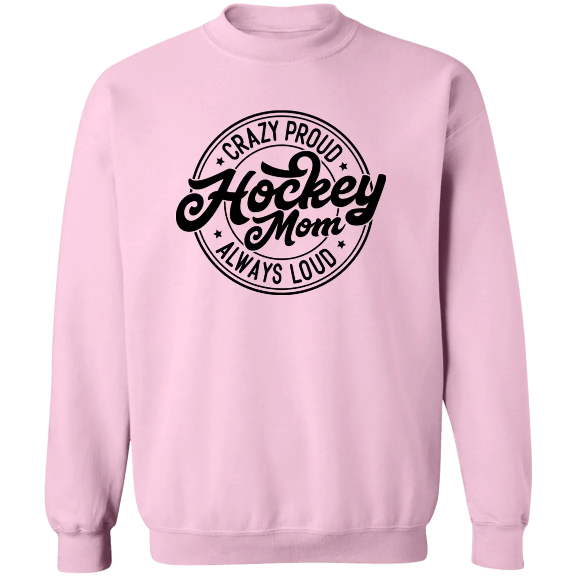Crazy Proud Always Loud Hockey Mom Crewneck Pullover Sweatshirt