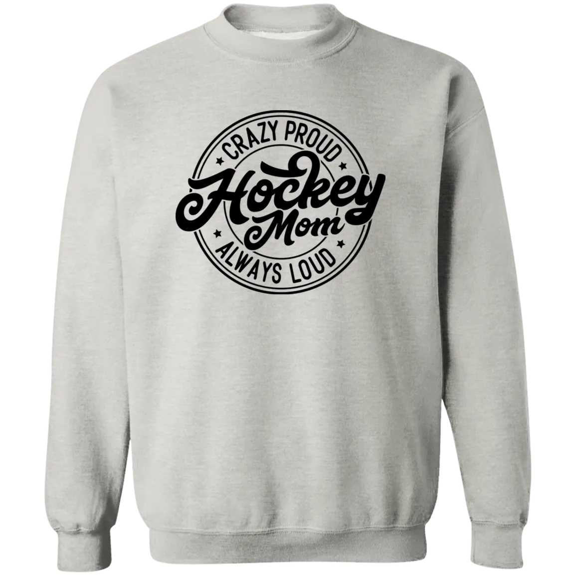 Crazy Proud Always Loud Hockey Mom Crewneck Pullover Sweatshirt