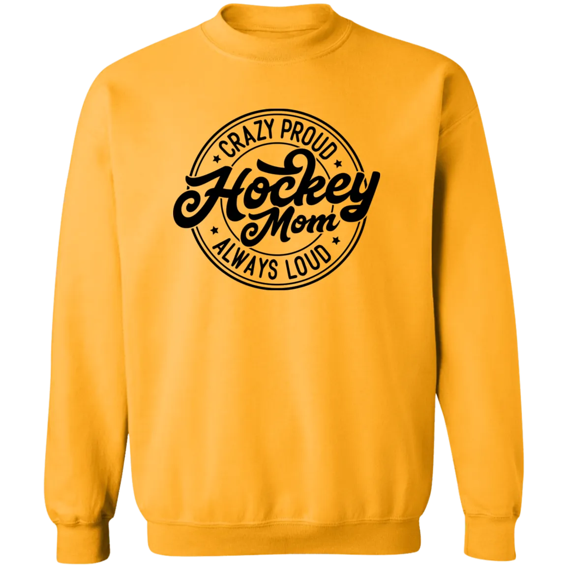 Crazy Proud Always Loud Hockey Mom Crewneck Pullover Sweatshirt