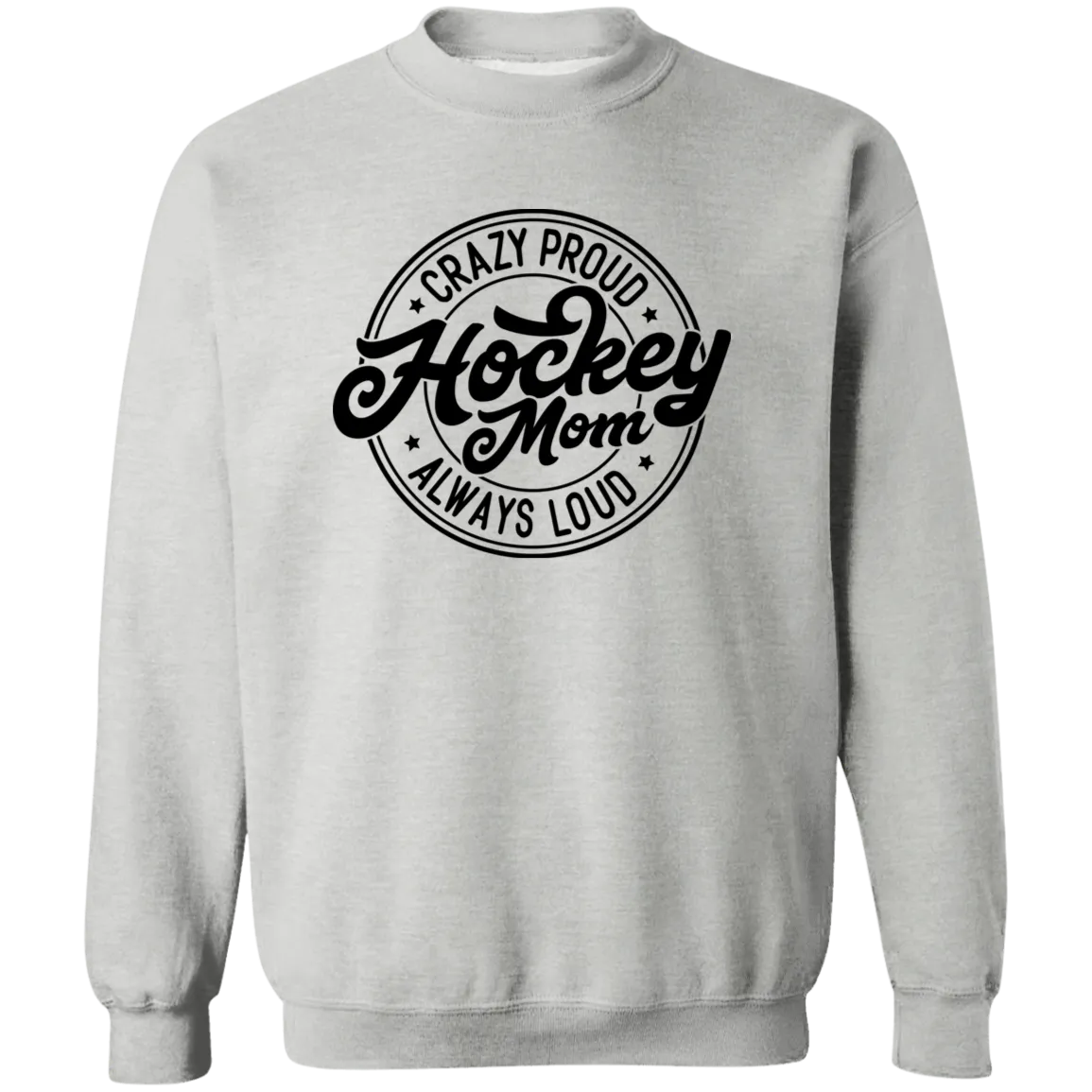 Crazy Proud Always Loud Hockey Mom Crewneck Pullover Sweatshirt