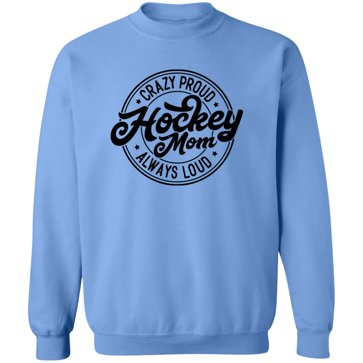 Crazy Proud Always Loud Hockey Mom Crewneck Pullover Sweatshirt