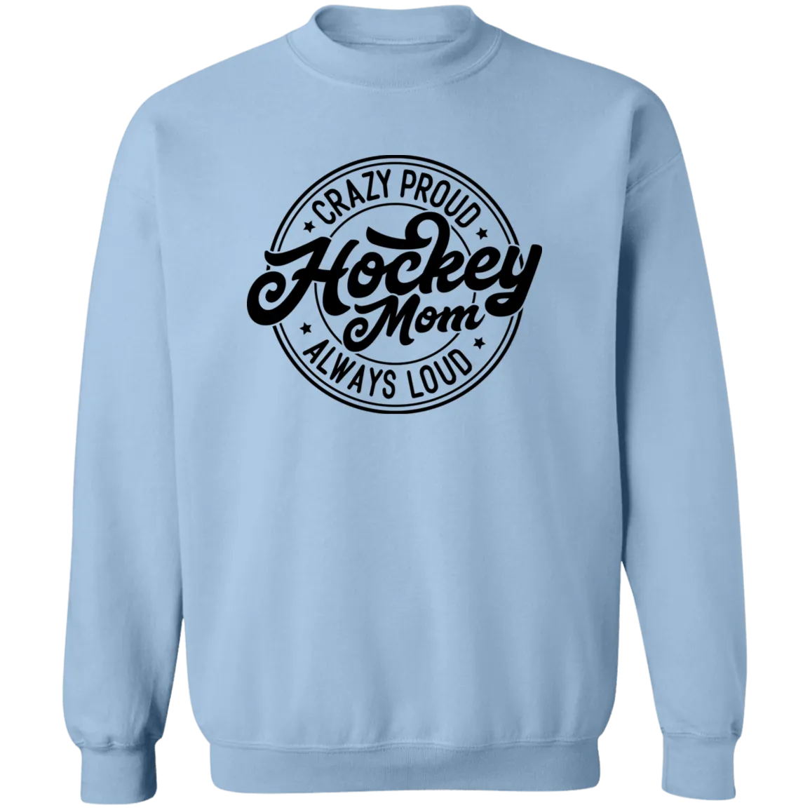 Crazy Proud Always Loud Hockey Mom Crewneck Pullover Sweatshirt