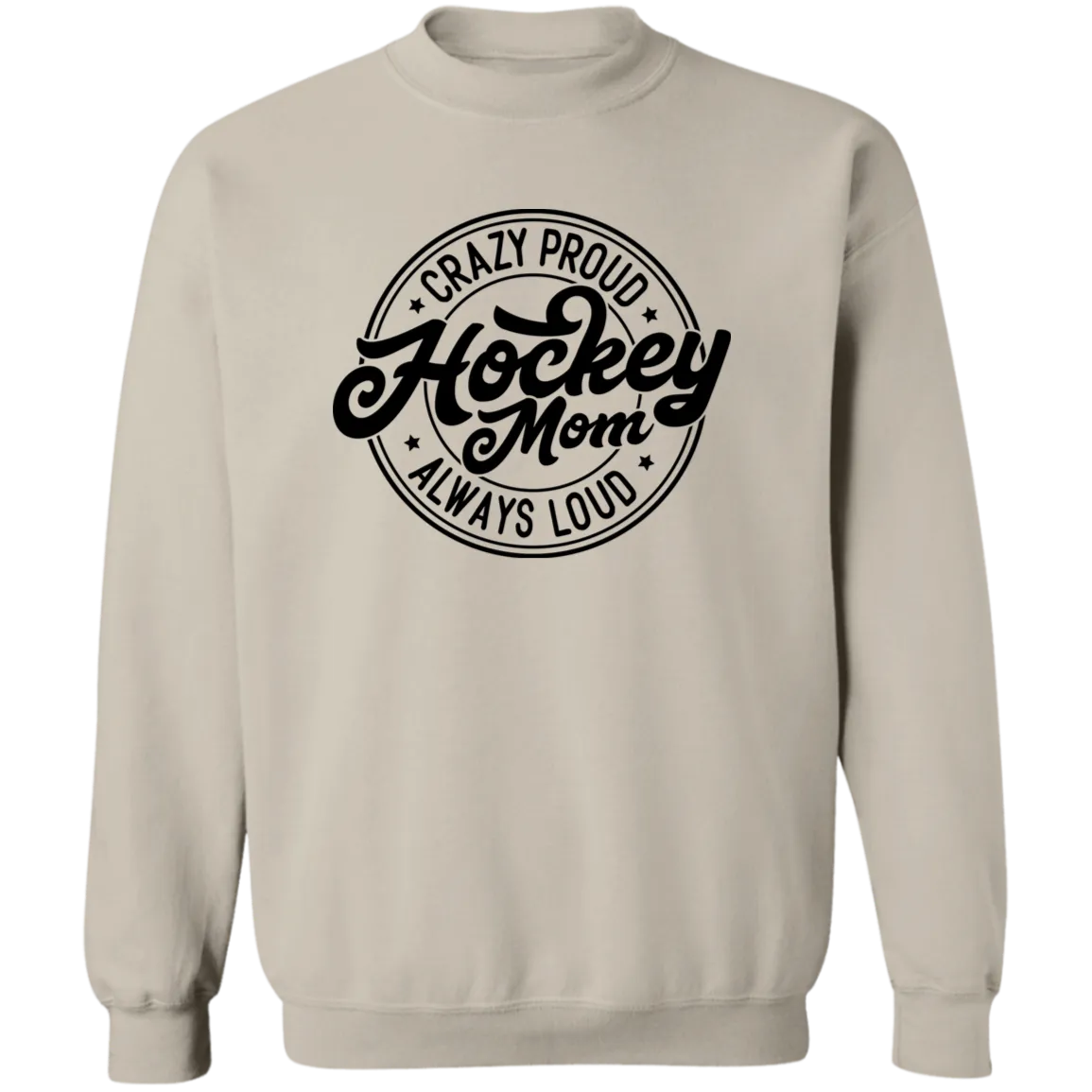 Crazy Proud Always Loud Hockey Mom Crewneck Pullover Sweatshirt