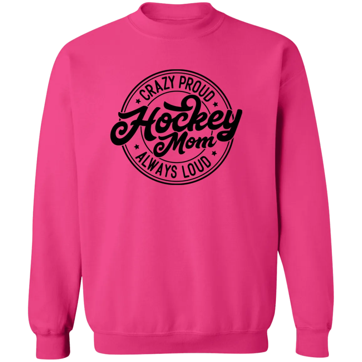 Crazy Proud Always Loud Hockey Mom Crewneck Pullover Sweatshirt