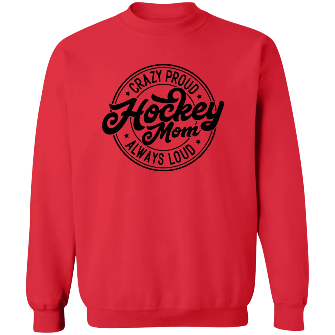Crazy Proud Always Loud Hockey Mom Crewneck Pullover Sweatshirt