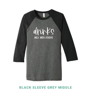Drinks Well With Others Baseball T-Shirt