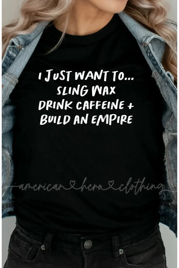 I Just Want to Sling Wax Drink Coffee and Build an Empire Apparel