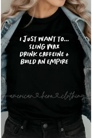 I Just Want to Sling Wax Drink Coffee and Build an Empire Apparel