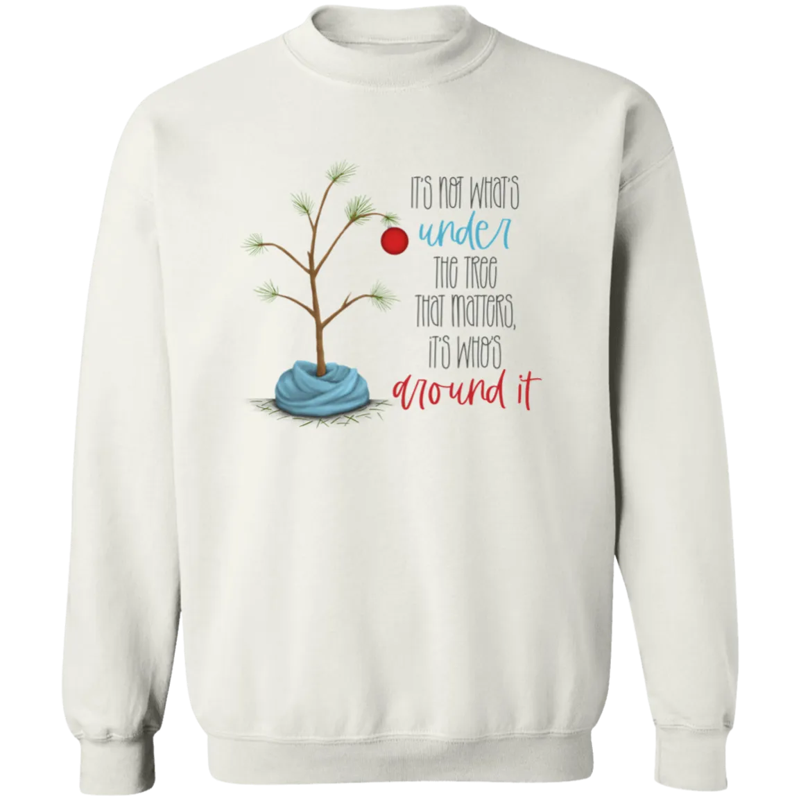 It's Not What's Under the Tree  Crewneck Pullover Sweatshirt