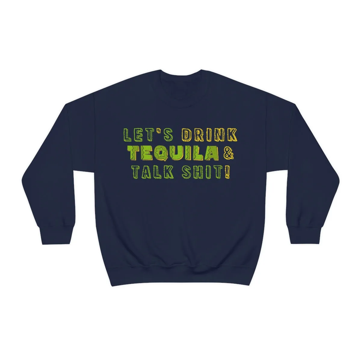 Let's Drink Tequila & Talk Shit Unisex Partying Crewneck