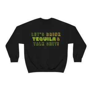 Let's Drink Tequila & Talk Shit Unisex Partying Crewneck