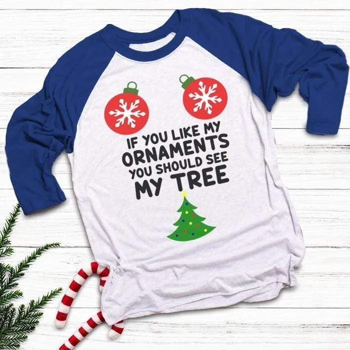 Like My Ornaments See My Tree Raglan