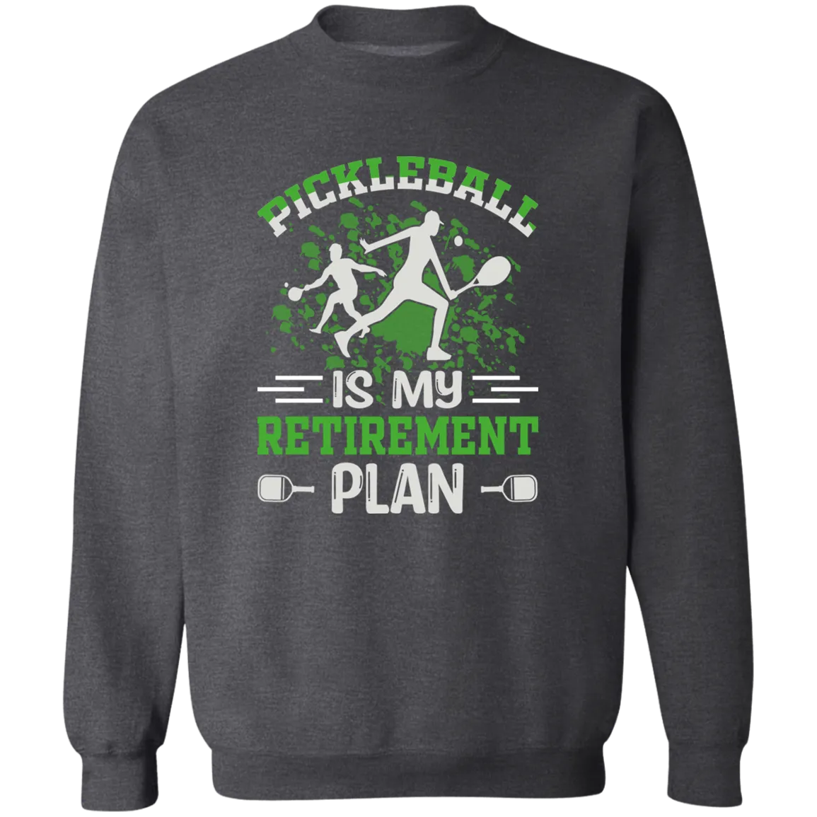 Pickleball is My Retirement Plan  Crewneck Pullover Sweatshirt